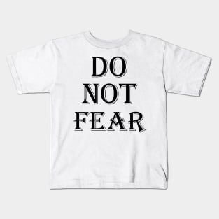 Do not fear Kids T-Shirt